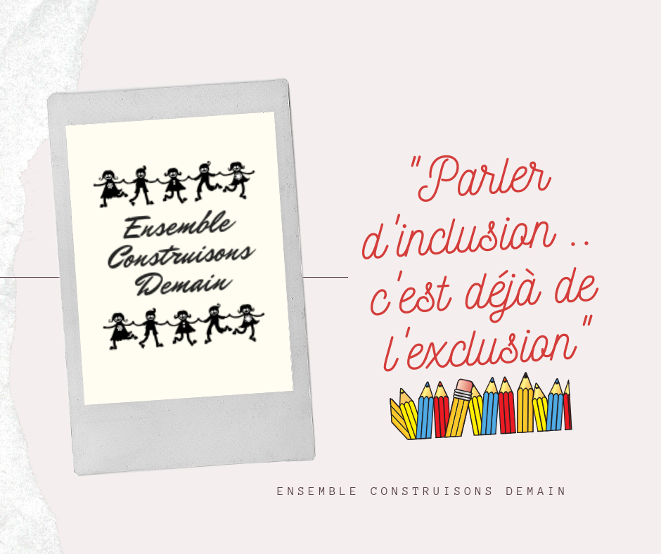 Parler d'inclusion, c'est déjà de l'exclusion