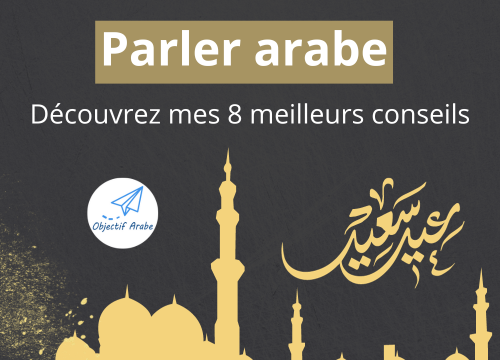 Parler arabe : Découvrez mes 8 meilleurs conseils