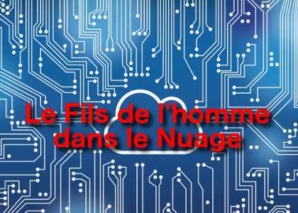 Le Fils de l'homme est dans un Cloud et chacun peut le voir.